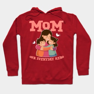 Mothers day 2024 - Mom our everyday hero Hoodie